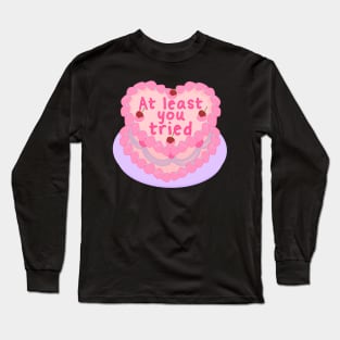 At least you tried cake Long Sleeve T-Shirt